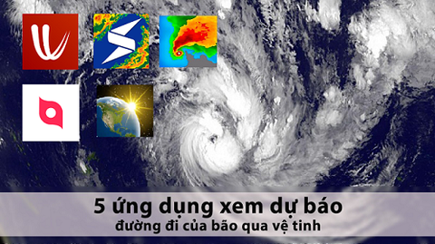 5 ứng dụng xem đường đi của bão qua vệ tinh chính xác, 24/24