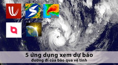  5 ứng dụng xem đường đi của bão qua vệ tinh chính xác, 24/24 