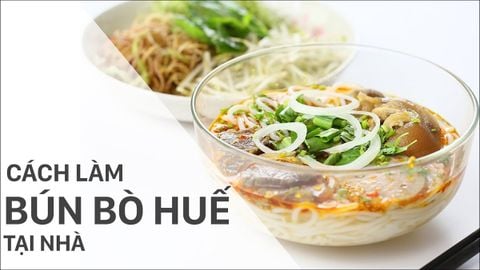 Cách nấu bún bò Huế chuẩn vị, đơn giản cực thơm ngon tại nhà