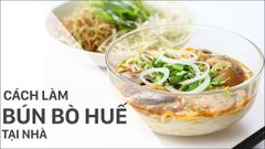  Cách nấu bún bò Huế chuẩn vị, đơn giản cực thơm ngon tại nhà 