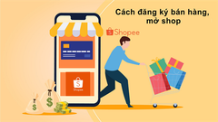  Cách đăng ký bán hàng, mở shop trên Shopee nhanh, đơn giản, chi tiết 