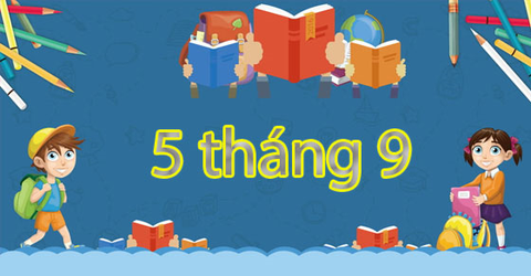 5 tháng 9 là ngày gì? Ý nghĩa của ngày này đối với học sinh toàn quốc