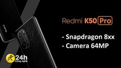  Nguồn tin uy tín tiết lộ Redmi K50 Pro sẽ được trang bị chip Snapdragon đầu bảng, camera chính 64MP và... 