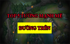  Top 5 tướng mạnh mẽ nhất đường trên trong LOL phiên bản 8.24 