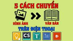  5 cách chuyển hình ảnh thành văn bản nhanh, đơn giản trên điện thoại 
