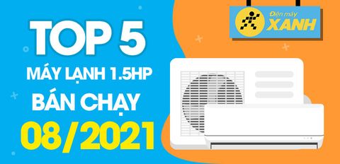 Top 5 Máy lạnh 1.5HP bán chạy nhất tháng 8/2021 tại Trung Tâm Bảo Hành