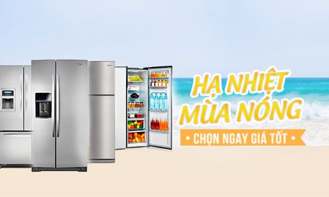 Hạ nhiệt mùa nóng, chọn ngay giá tốt