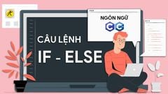  Câu điều kiện if else là gì? Cấu trúc câu lệnh if else trong C/C++ 