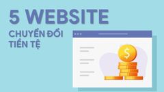  5 Website chuyển đổi tiền tệ tuyệt vời bạn không nên bỏ qua 