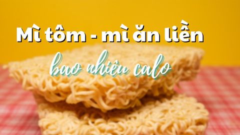 Mì tôm - Mì ăn liền bao nhiêu calo? Ăn mì tôm có béo không và có tác hại gì