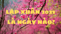  Lập Xuân là gì? Ngày Lập Xuân năm 2021 là ngày nào? 