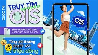 Mini game: Truy tìm OIS - Galaxy A52s 5G Contest, cách chơi đơn giản nhưng quà lại rất hấp dẫn, tham gia ngay nha bạn ơi!