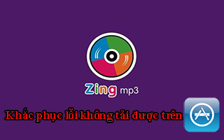Khắc phục lỗi không tải được Zing MP3 trên Appstore