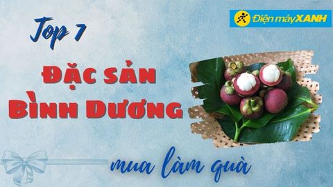 Top 7 đặc sản Bình Dương làm quà biếu tặng siêu hấp dẫn