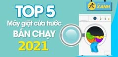  Top 5 máy giặt cửa trước bán chạy nhất năm 2021 tại Điện máy XANH 