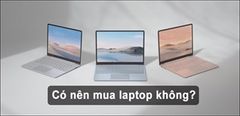  Có Nên Mua Laptop Không? Khi Nào Bạn Cần Mua Laptop ? 