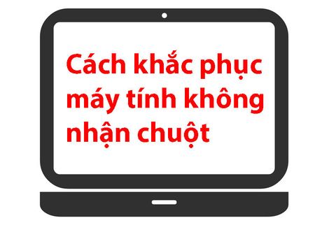 Cách khắc phục lỗi laptop không nhận chuột