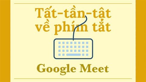 Tổng hợp các phím tắt trên Google Meet cực hữu ích khi học, họp online