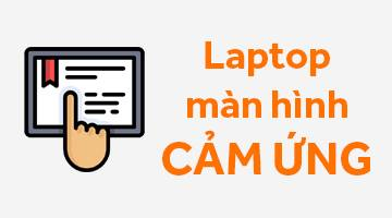 Top 3 laptop giá rẻ có màn hình cảm ứng