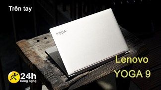 Trên tay Lenovo Yoga 9: Sở hữu vẻ ngoài hoàn mĩ với phong cách đầy sang trọng và thanh lịch