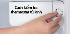  Cách kiểm tra thermostat (Rơ le điều chỉnh nhiệt độ) tủ lạnh đơn giản tại nhà 