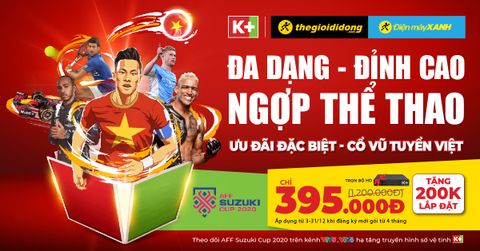 Theo dõi trọn vẹn AFF SUZUKI CUP và cỗ vũ đội tuyển Việt Nam trên truyền hình K+ với ưu đãi SỐC