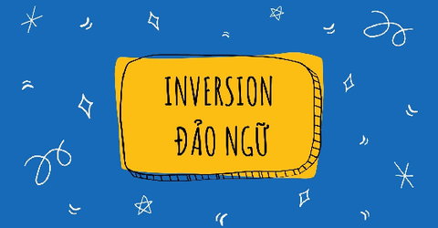 Câu đảo ngữ trong tiếng Anh: Khái niệm, cấu trúc, bài tập ví dụ