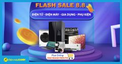  Flash Sale ngày đẹp 8.8: Điện máy, gia dụng, phụ kiện giảm SỐC đến 65%, mua online giao nhanh miễn phí 