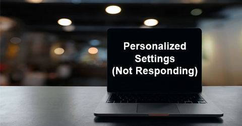 Cách sửa lỗi Personalized Settings (Not Responding) trên Windows 10