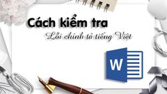  Cách kiểm tra lỗi chính tả tiếng Việt trong Word chuẩn, hiệu quả 100% 
