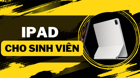 Sinh Viên Chọn Ipad Để Học Tập Và Giải Trí Đâu Sẽ Là Series Tốt Nhất Dành Cho Bạn