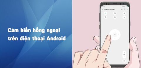 Cách kiểm tra và sử dụng cảm biến hồng ngoại trên điện thoại Android