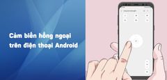  Cách kiểm tra và sử dụng cảm biến hồng ngoại trên điện thoại Android 