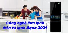  Các công nghệ làm lạnh trên tủ lạnh AQUA 