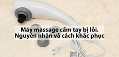  Máy massage cầm tay bị lỗi. Nguyên nhân và cách khắc phục 