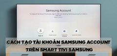  3 cách tạo tài khoản Samsung Account trên Smart tivi Samsung chi tiết 