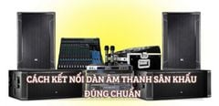  Hướng dẫn kết nối dàn âm thanh sân khấu đúng chuẩn và chi tiết nhất 