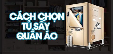 Cách chọn mua tủ sấy quần áo phù hợp với nhu cầu sử dụng