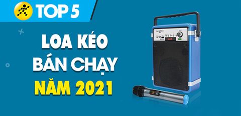 Top 5 loa kéo bán chạy nhất năm 2021 tại Trung Tâm Bảo Hành