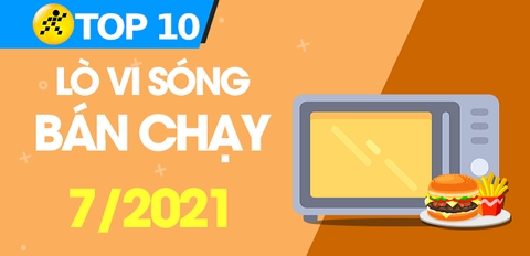 Top 10 Lò vi sóng bán chạy nhất tháng 7/2021 tại Trung Tâm Bảo Hành