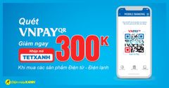  Mua Điện tử, Điện lạnh giảm ngay 300.000đ khi thanh toán qua VNPAY QR 