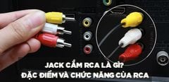  Jack cắm RCA là gì? Tất tần tật về đặc điểm và chức năng của RCA mà bạn nên biết 