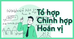  Công thức tổ hợp, chỉnh hợp, hoán vị và các dạng bài tập có lời giải 