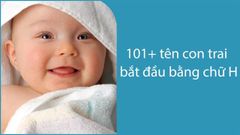  101+ Tên con trai bắt đầu bằng chữ H hay, ý nghĩa nhất 