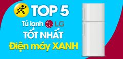  Top 5 tủ lạnh LG tốt nhất đang kinh doanh tại Điện máy XANH 