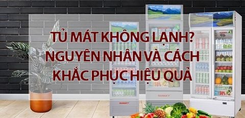 Tủ mát không lạnh? Nguyên nhân và cách khắc phục hiệu quả