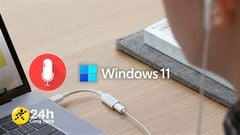  Cách kiểm tra micro máy tính trên Windows 11, giúp bạn biết được micro đang gặp vấn đề gì trong một nốt nhạc 