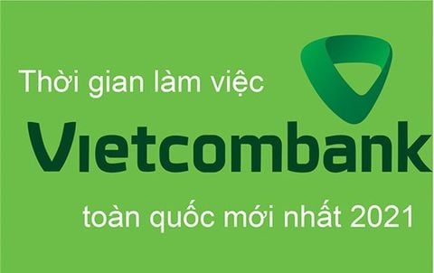 Giờ làm việc ngân hàng Vietcombank toàn quốc mới nhất 2021