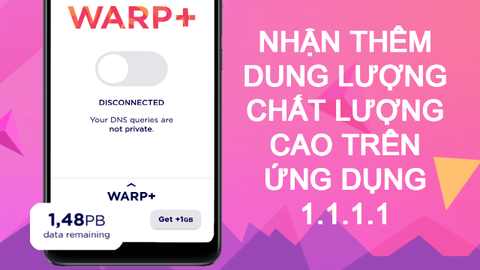 Cách nhận thêm dung lượng tốc độ cao trên ứng dụng 1.1.1.1 để truy cập