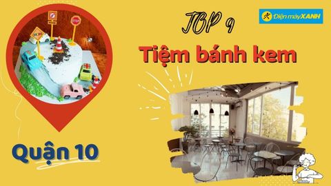 Top 9 tiệm bánh kem quận 10 ngon giá rẻ chất lượng nổi tiếng nhất